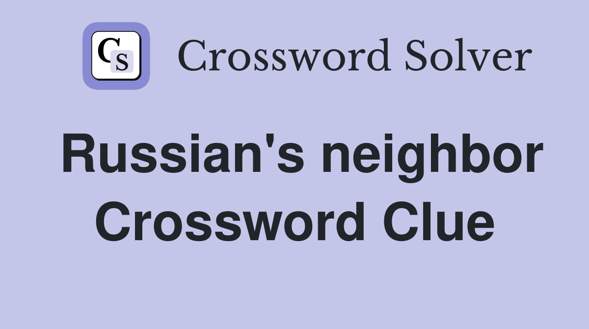 Russian's neighbor Crossword Clue