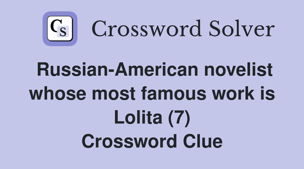 Russian-American novelist whose most famous work is Lolita (7) Crossword Clue