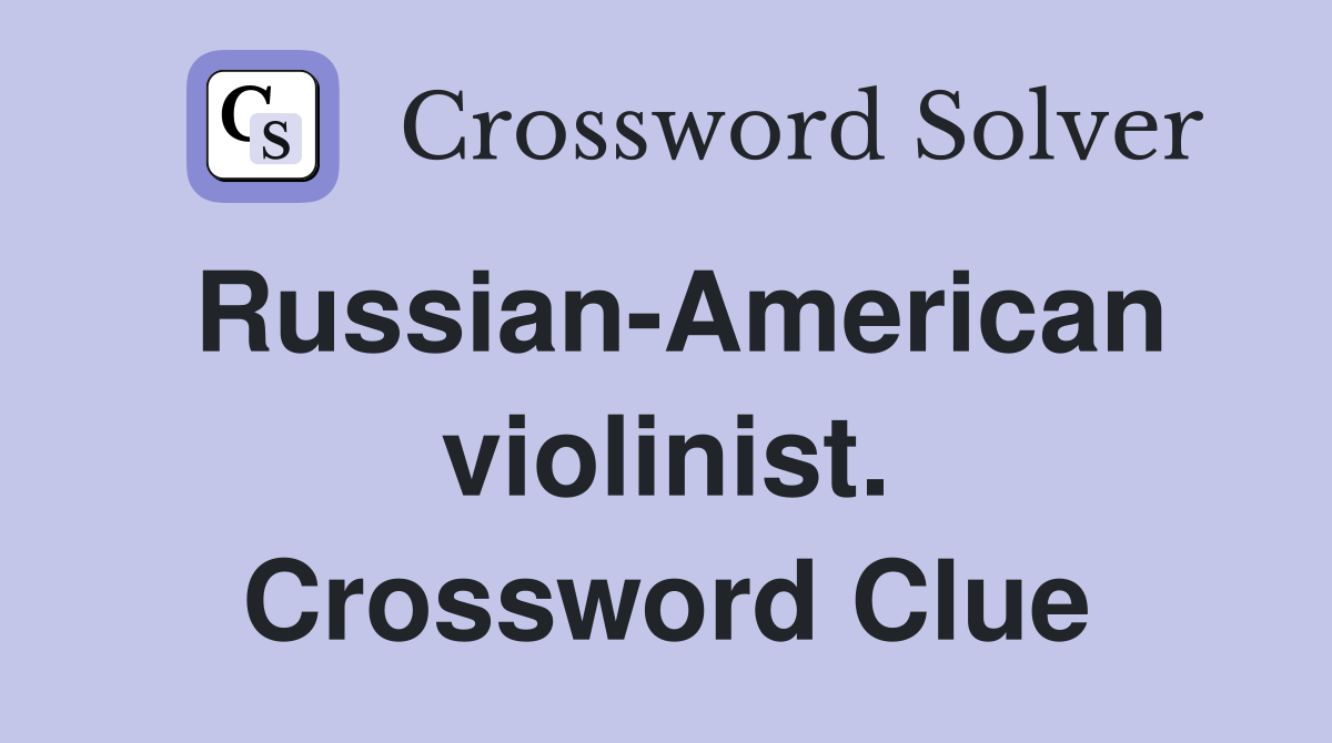 Russian-American violinist. Crossword Clue