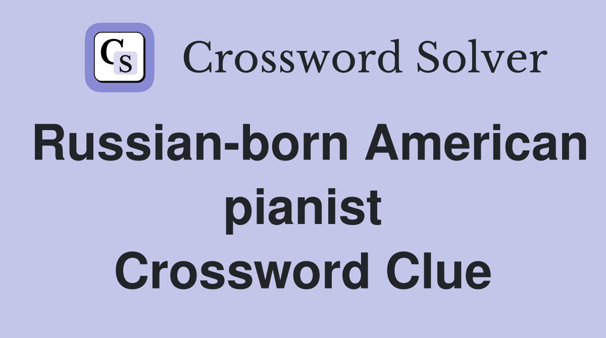 Russian-born American pianist Crossword Clue