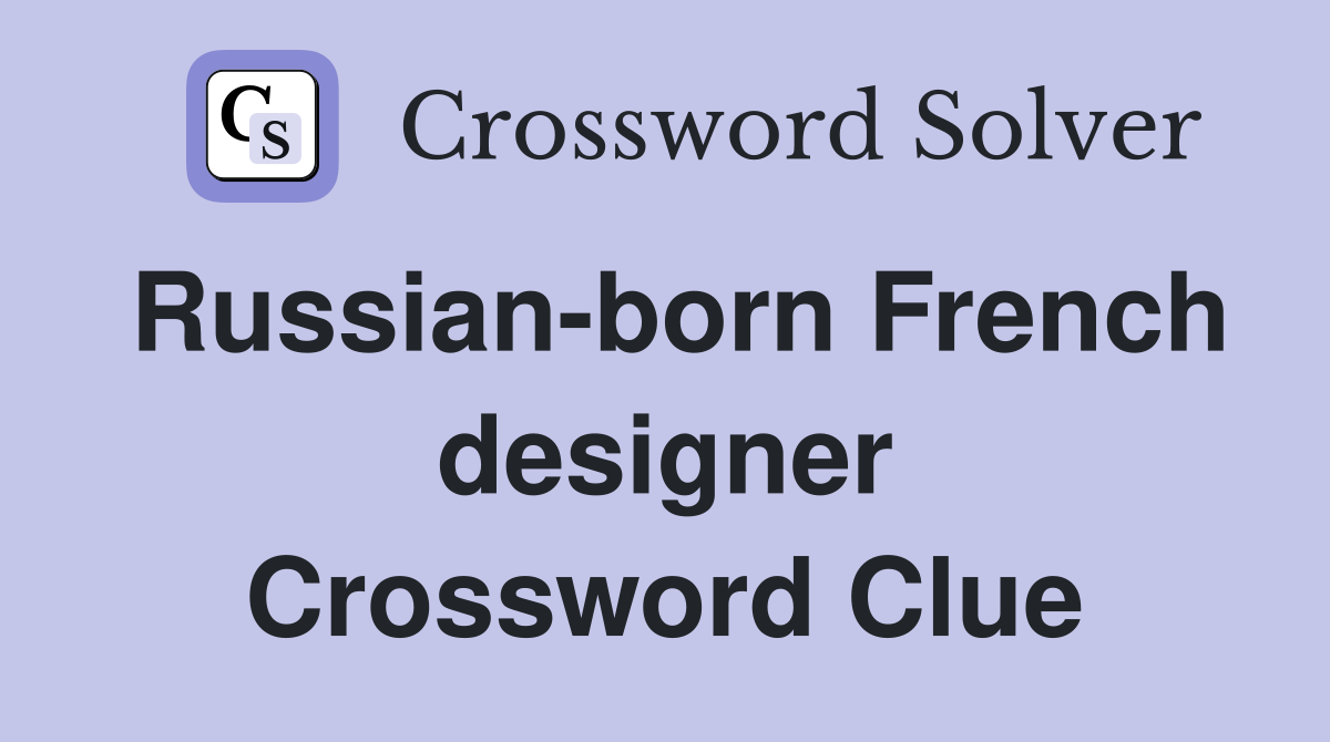Russian-born French designer Crossword Clue