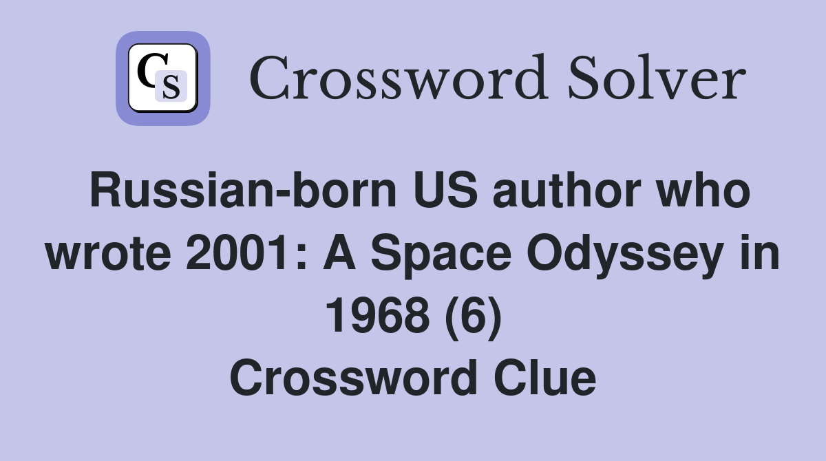 Russian-born US author who wrote 2001: A Space Odyssey in 1968 (6) Crossword Clue