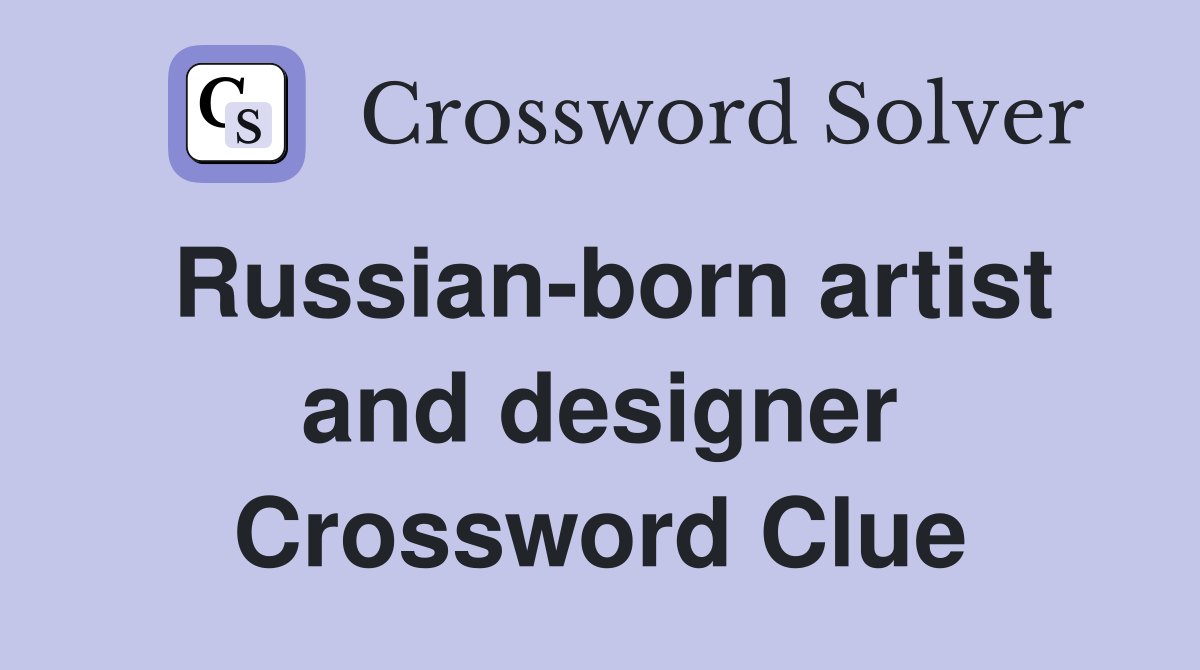 Russian-born artist and designer Crossword Clue