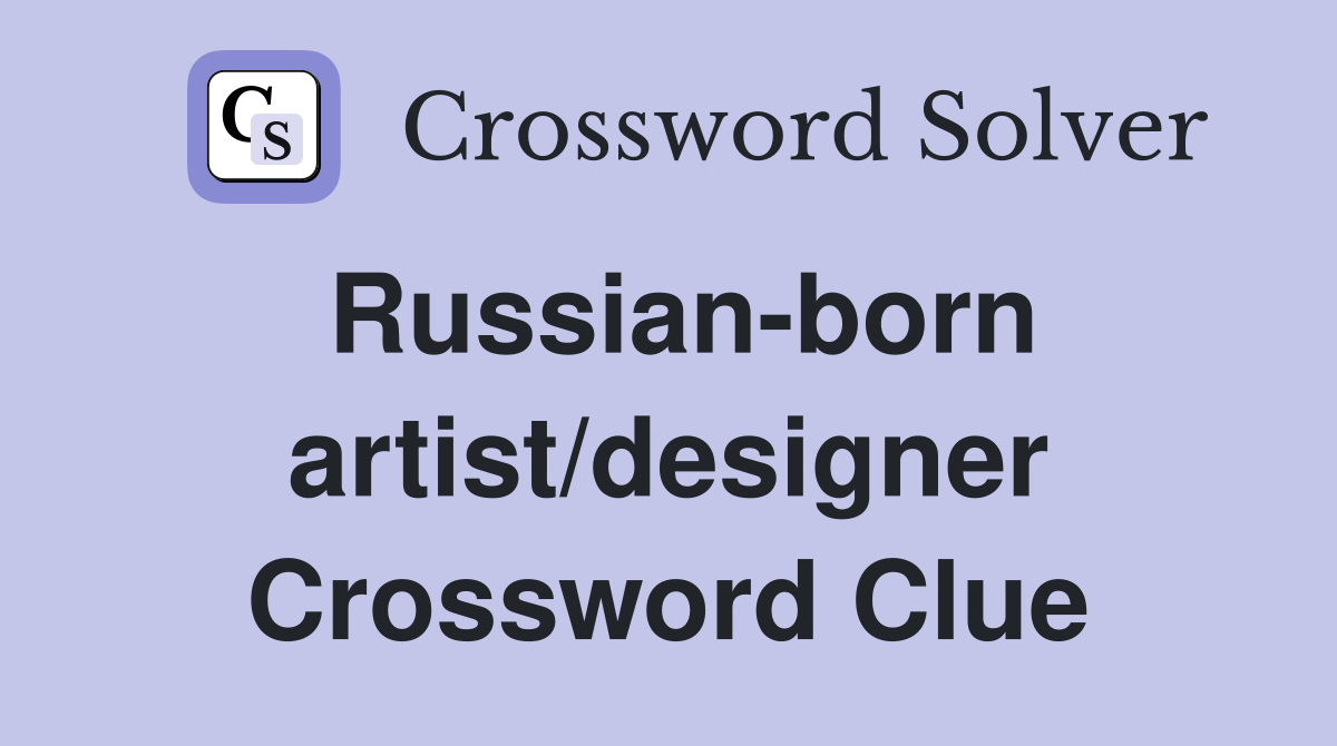 Russian-born artist/designer Crossword Clue