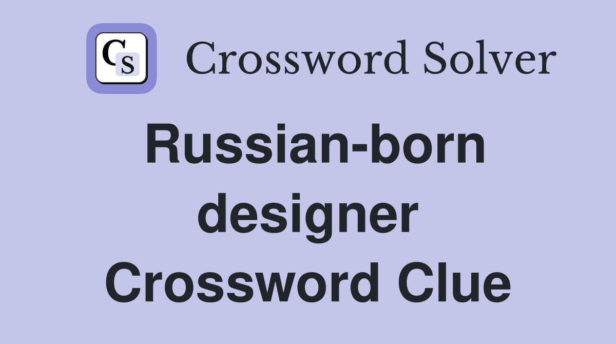 Russian-born designer Crossword Clue