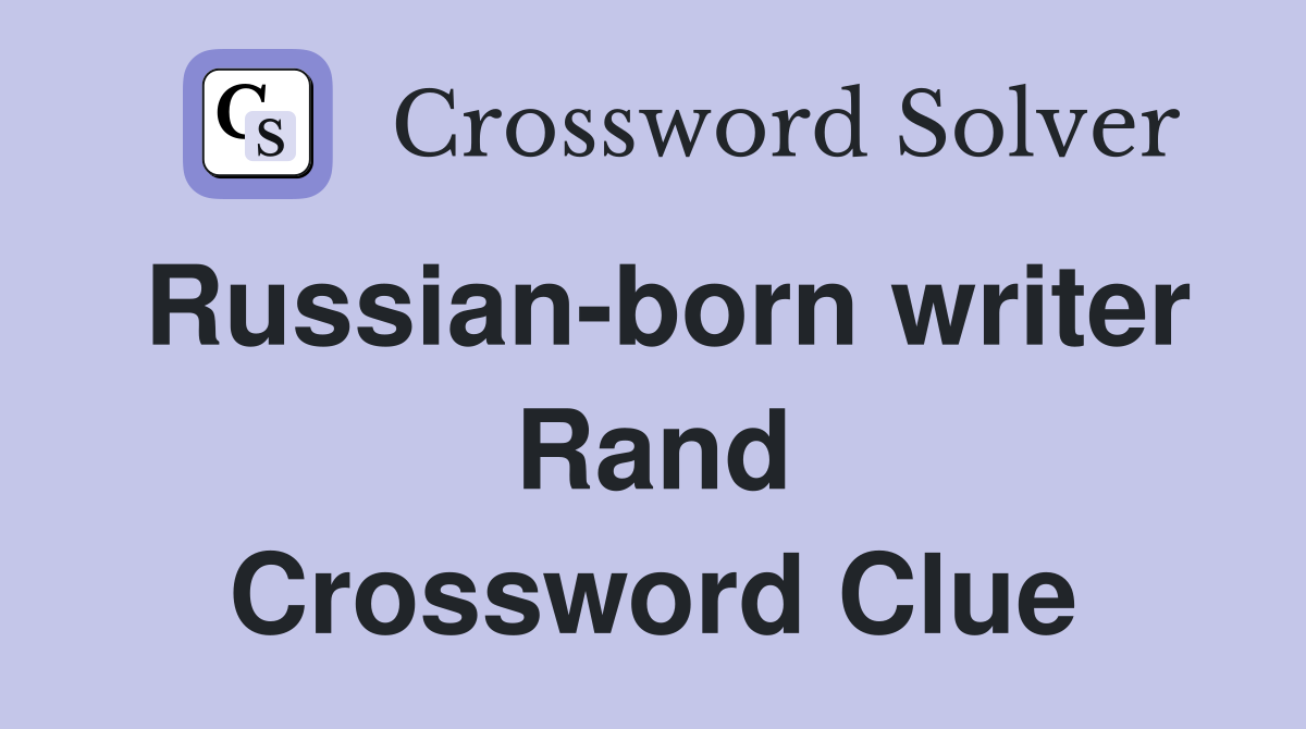 Russian-born writer Rand Crossword Clue