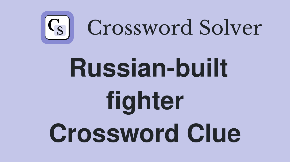 Russian-built fighter Crossword Clue