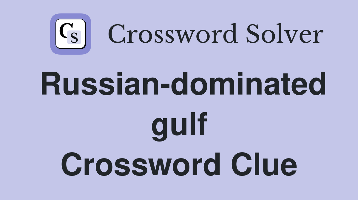 Russian-dominated gulf Crossword Clue