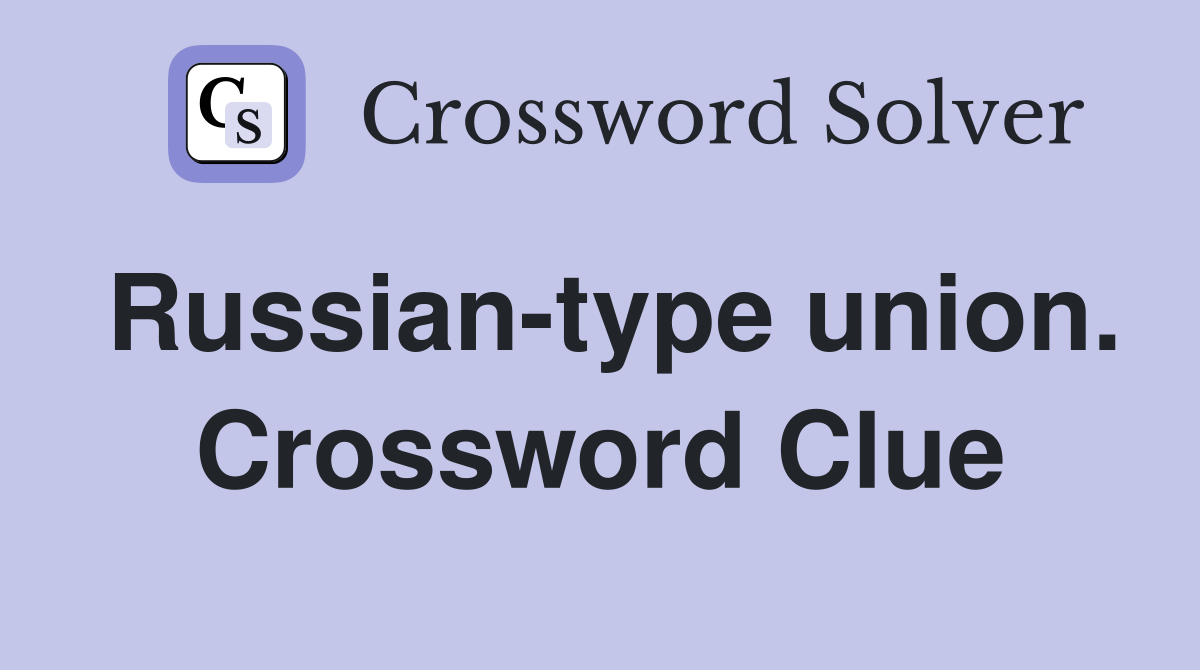 Russian-type union. Crossword Clue