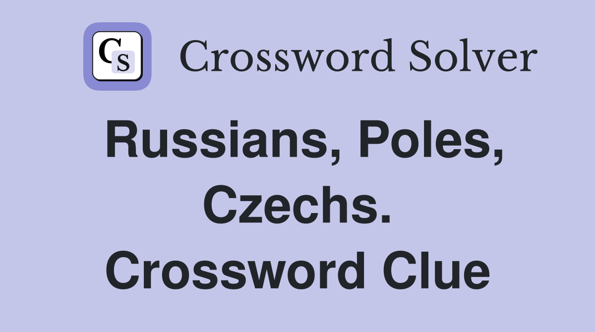 Russians, Poles, Czechs. Crossword Clue