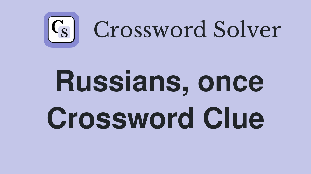 Russians, once Crossword Clue