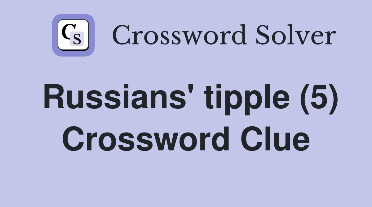 Russians' tipple (5) Crossword Clue
