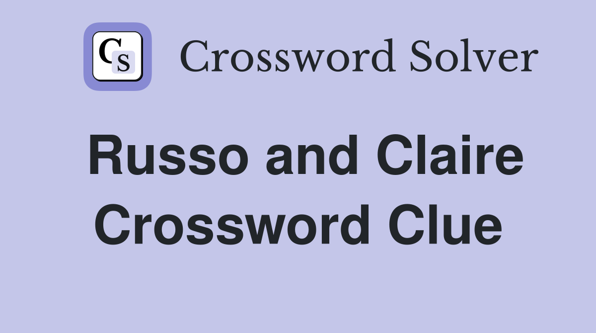 Russo and Claire Crossword Clue