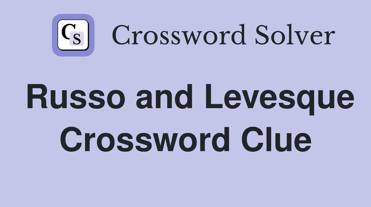 Russo and Levesque Crossword Clue