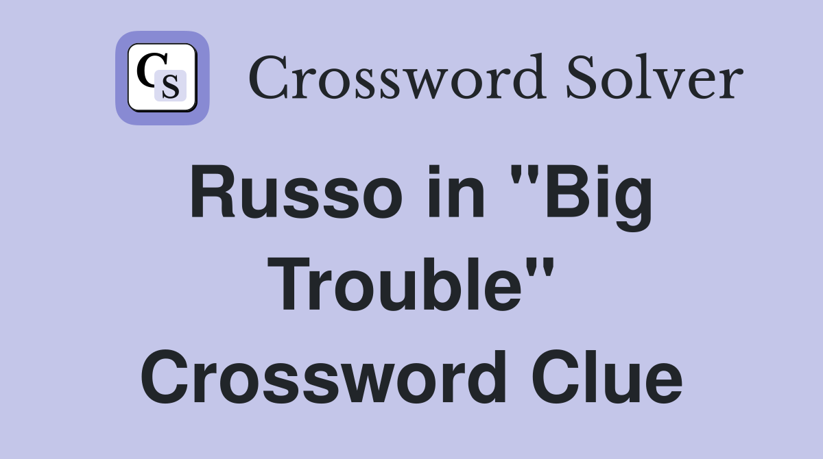 Russo in "Big Trouble" Crossword Clue
