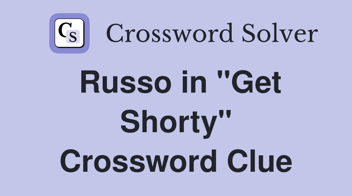 Russo in "Get Shorty" Crossword Clue