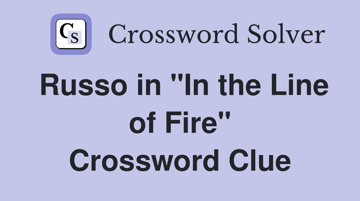 Russo in "In the Line of Fire" Crossword Clue