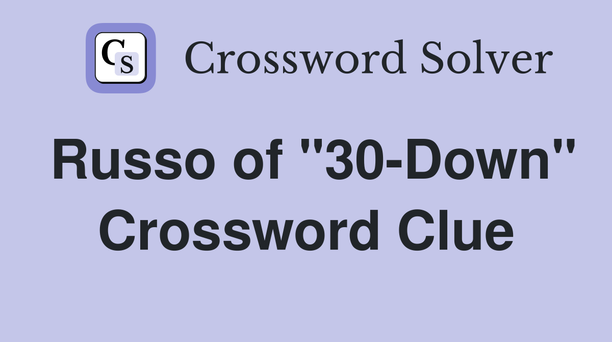 Russo of "30-Down" Crossword Clue