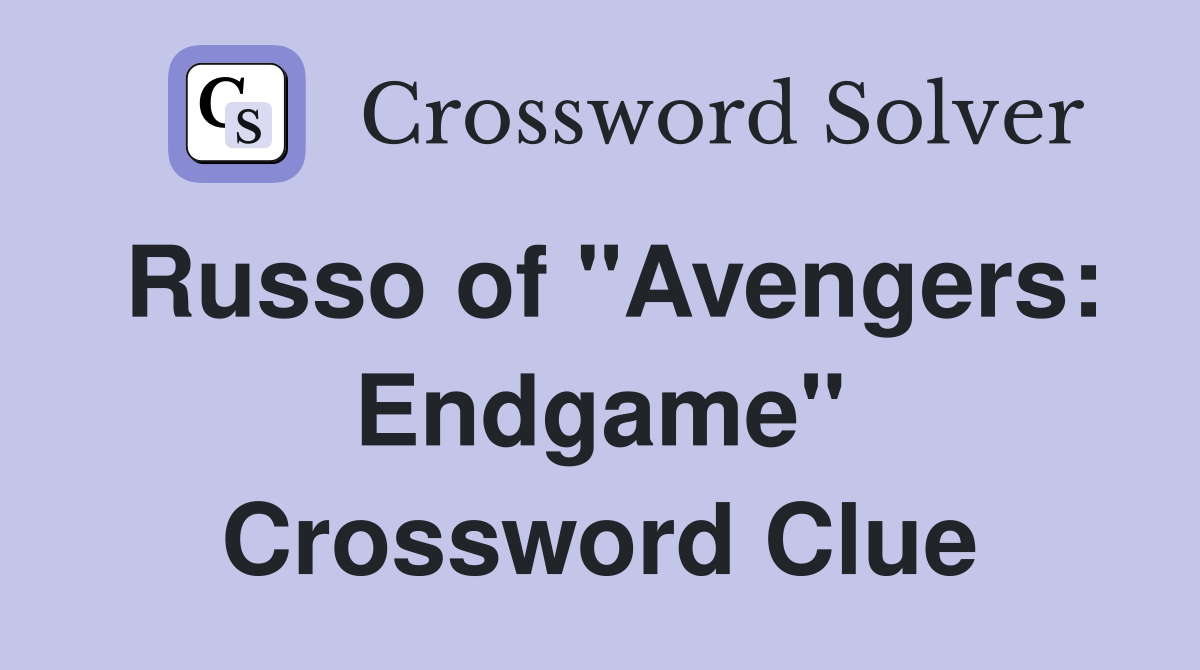 Russo of "Avengers: Endgame" Crossword Clue