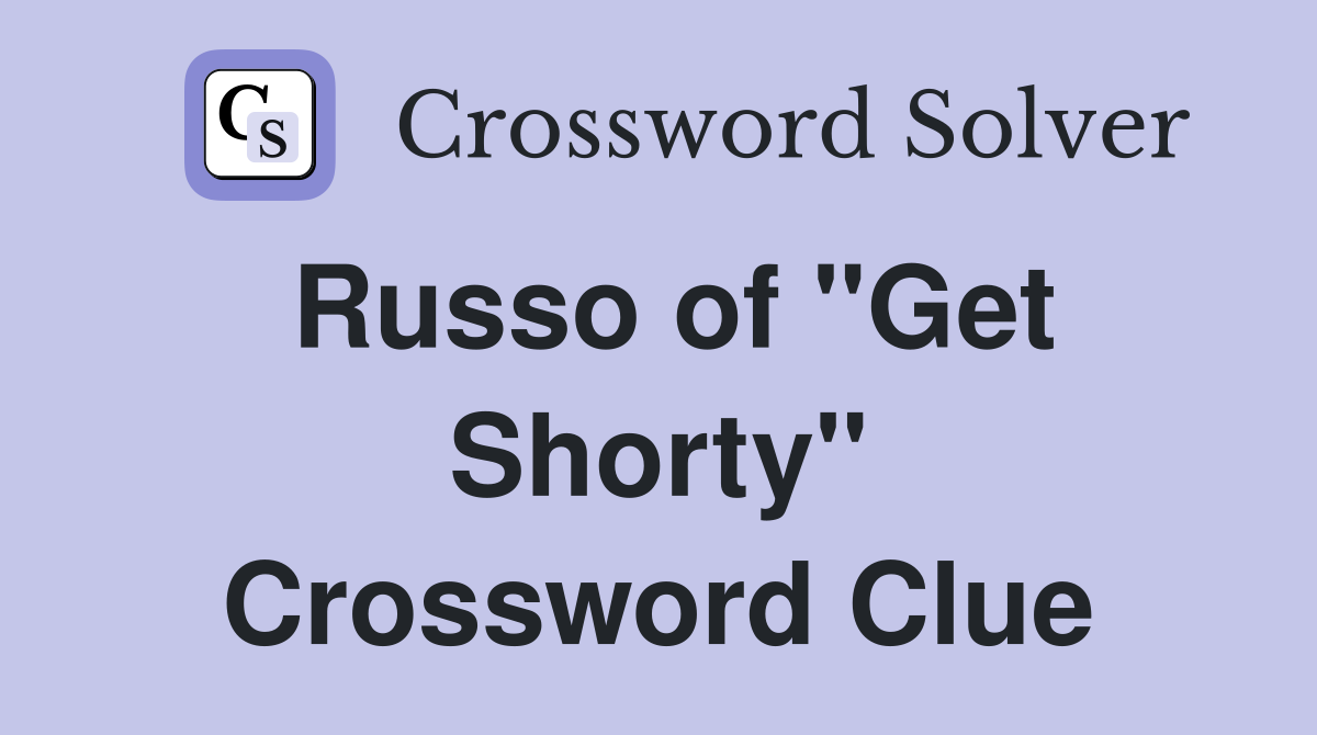 Russo of "Get Shorty" Crossword Clue