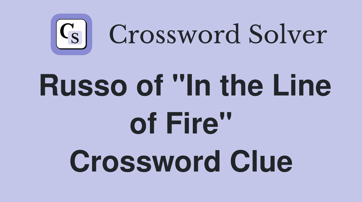 Russo of "In the Line of Fire" Crossword Clue
