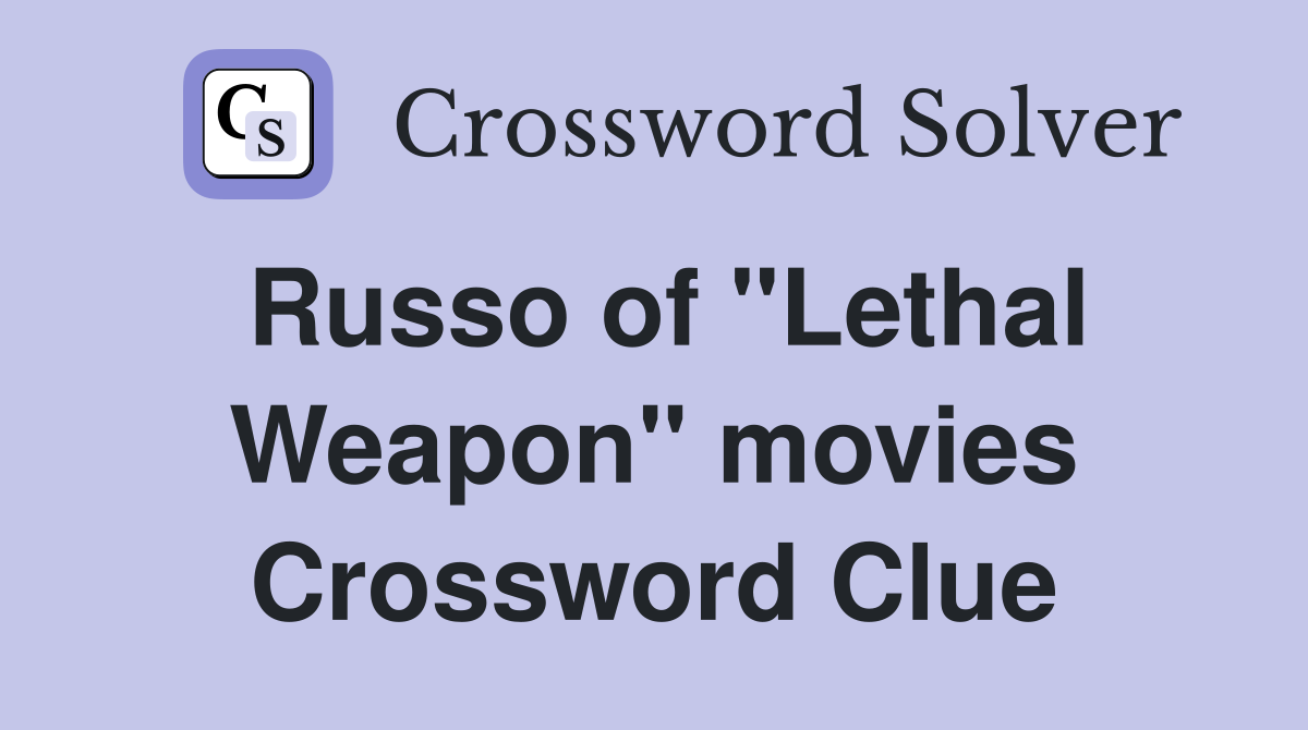 Russo of "Lethal Weapon" movies Crossword Clue