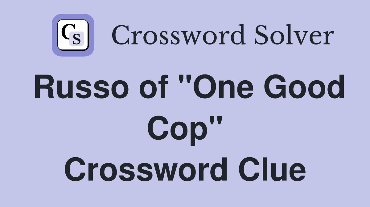 Russo of "One Good Cop" Crossword Clue