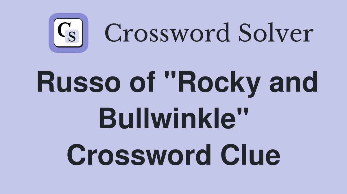 Russo of "Rocky and Bullwinkle" Crossword Clue