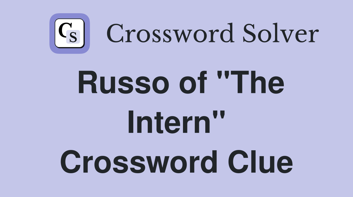 Russo of "The Intern" Crossword Clue