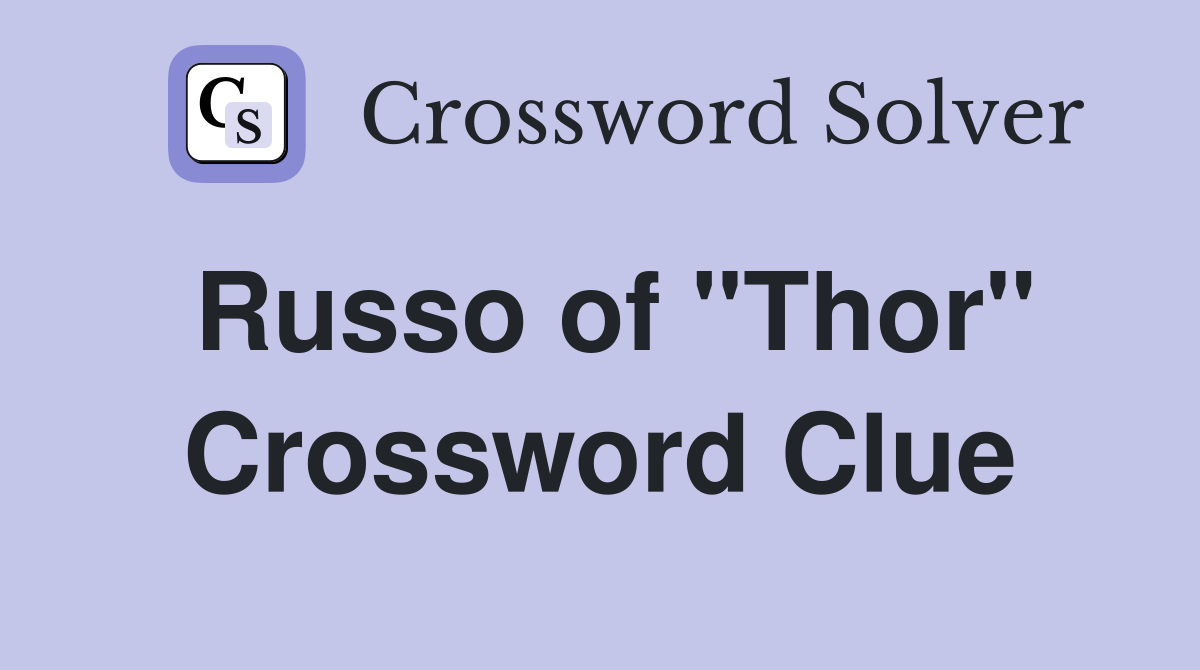 Russo of "Thor" Crossword Clue