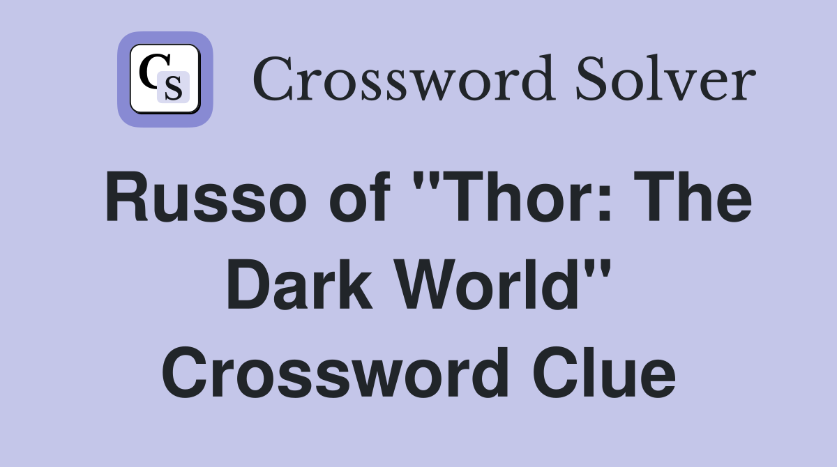 Russo of "Thor: The Dark World" Crossword Clue