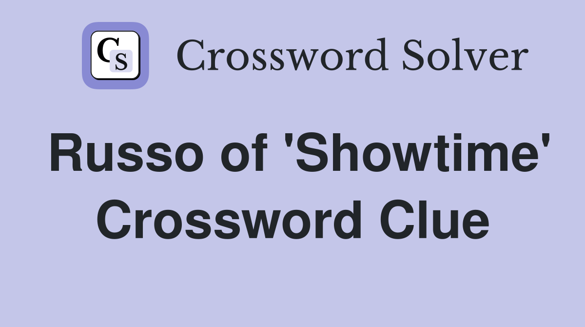 Russo of 'Showtime' Crossword Clue