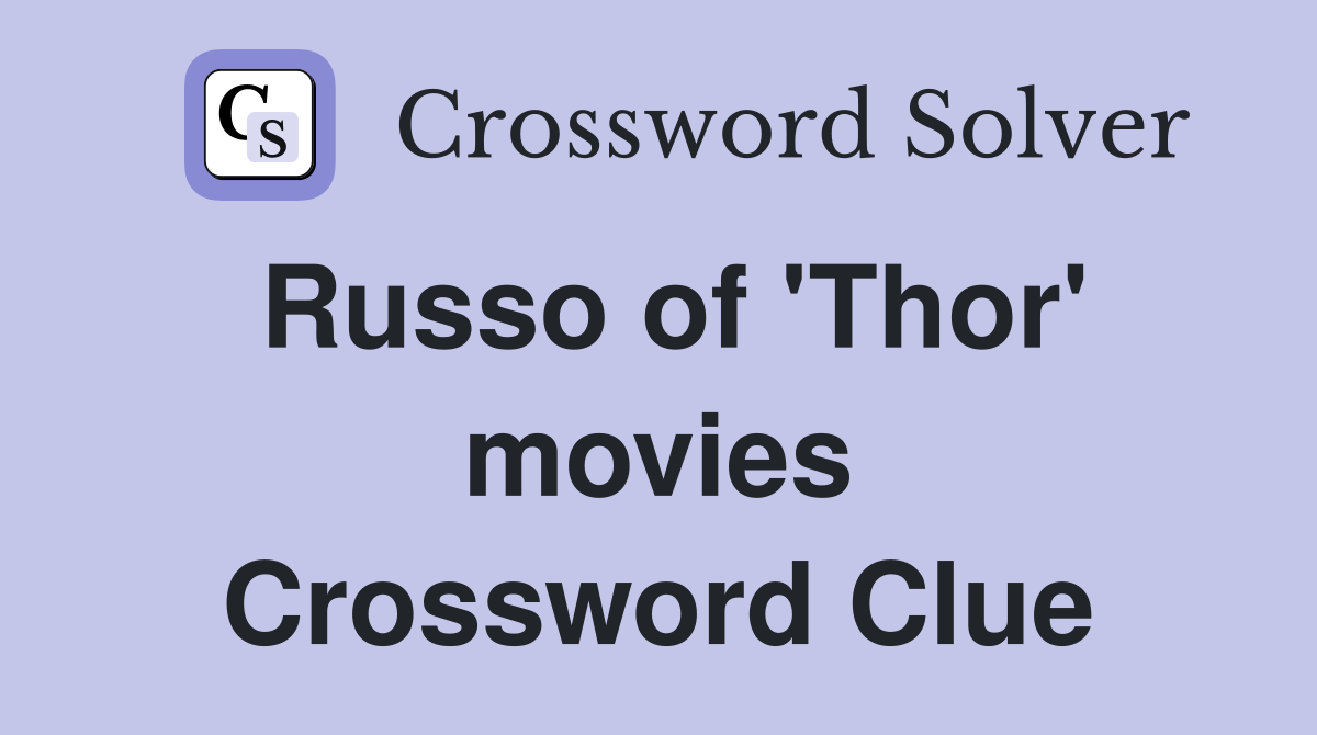 Russo of 'Thor' movies Crossword Clue