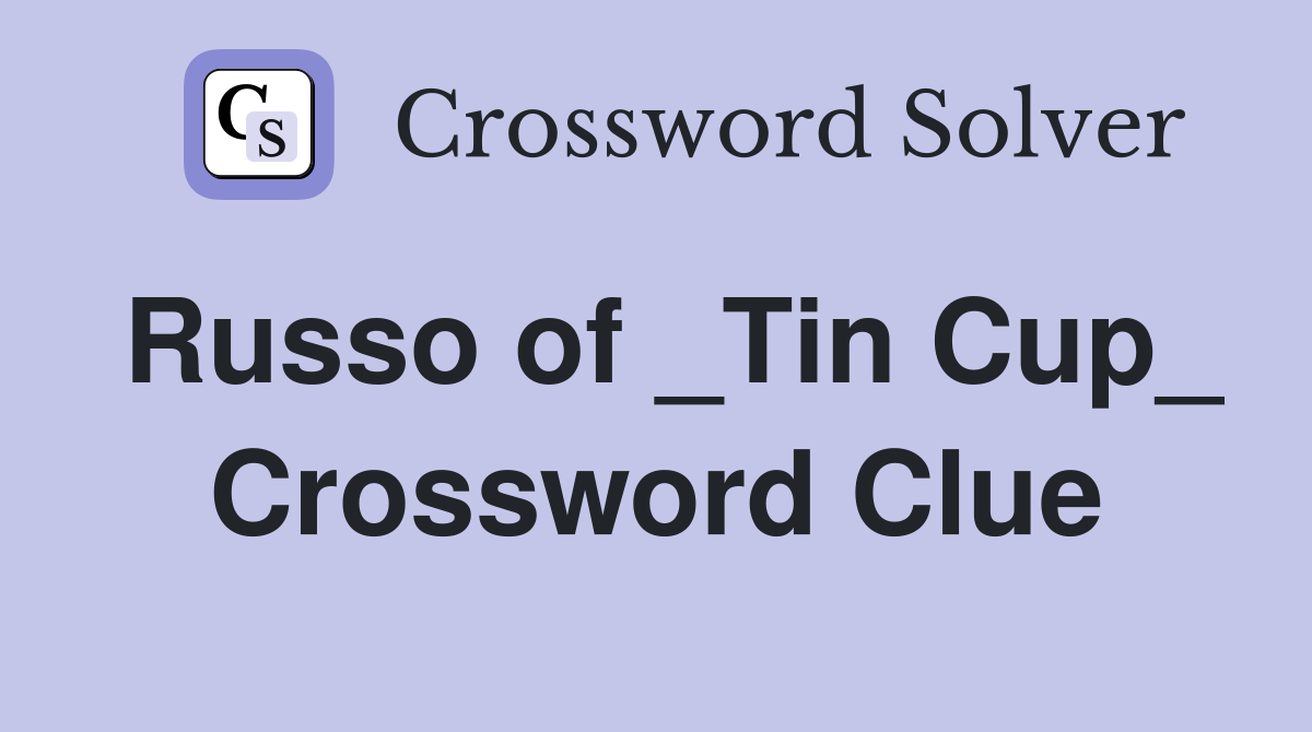 Russo of _Tin Cup_ Crossword Clue