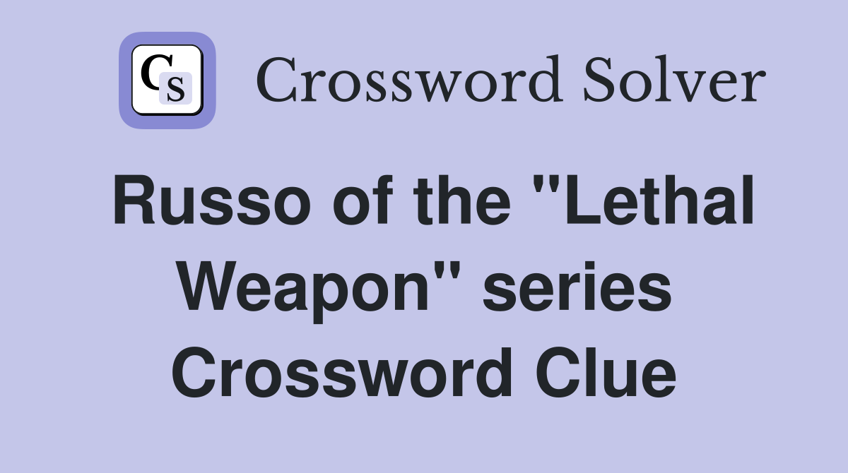 Russo of the "Lethal Weapon" series Crossword Clue