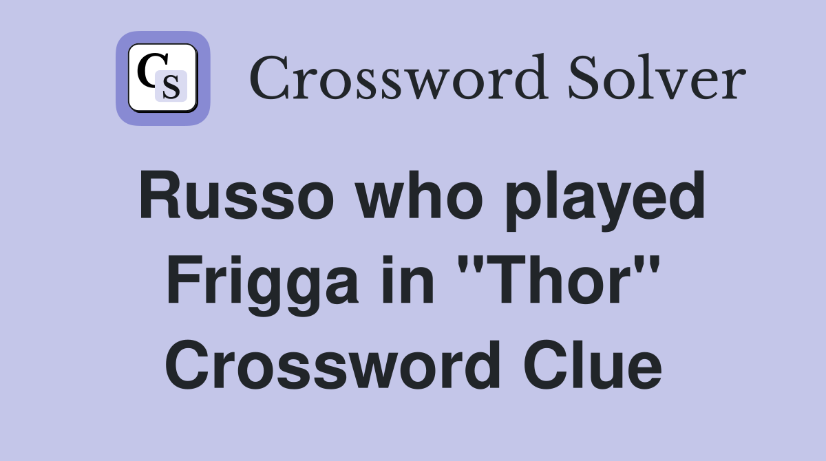 Russo who played Frigga in "Thor" Crossword Clue
