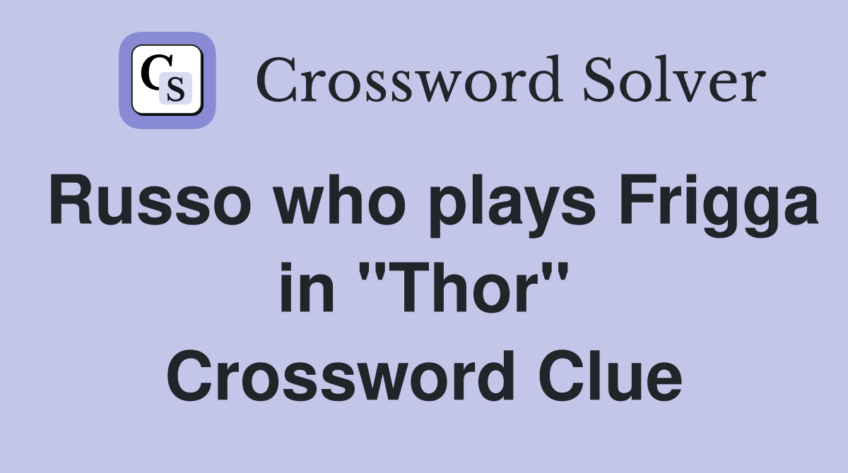 Russo who plays Frigga in "Thor" Crossword Clue