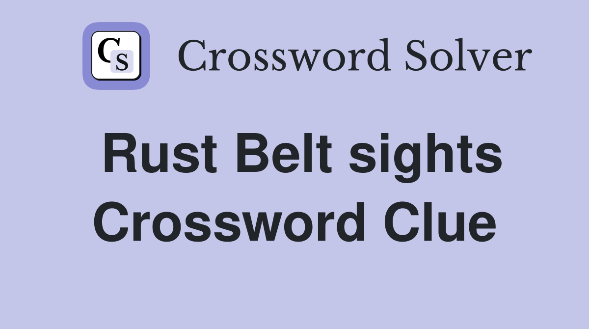 Rust Belt sights Crossword Clue