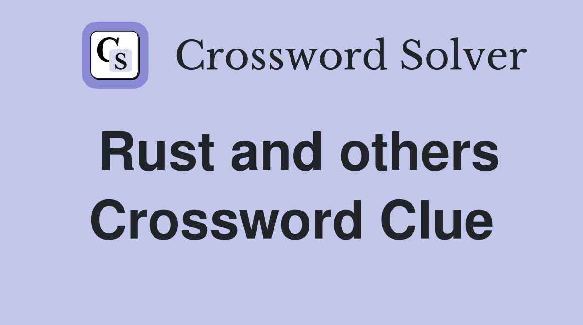 Rust and others Crossword Clue