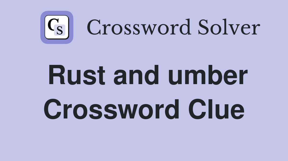Rust and umber Crossword Clue