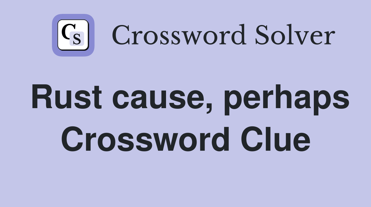 Rust cause, perhaps Crossword Clue