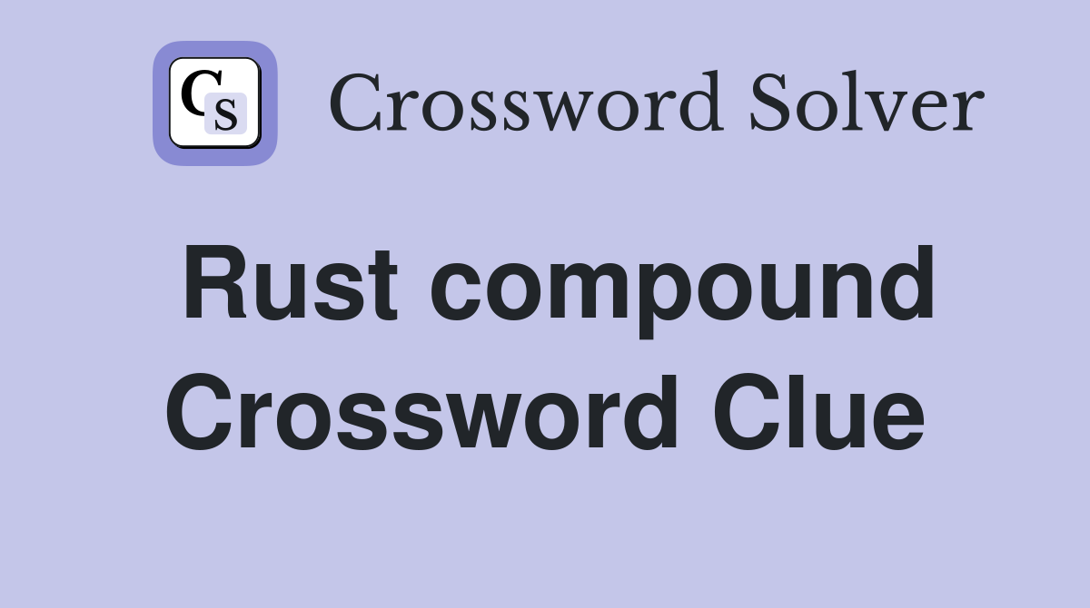 Rust compound Crossword Clue