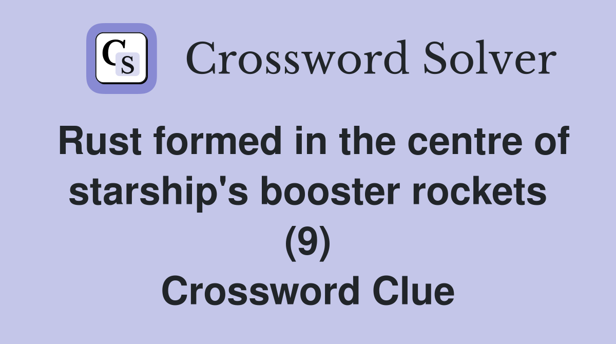 Rust formed in the centre of starship's booster rockets (9) Crossword Clue