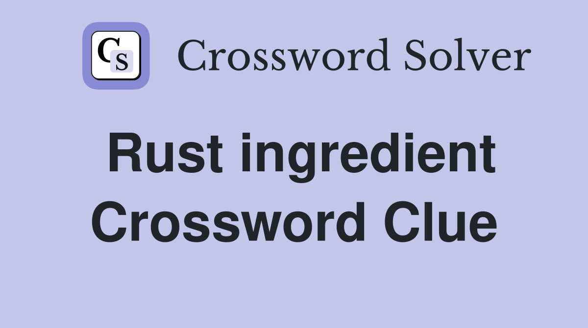 Rust ingredient Crossword Clue