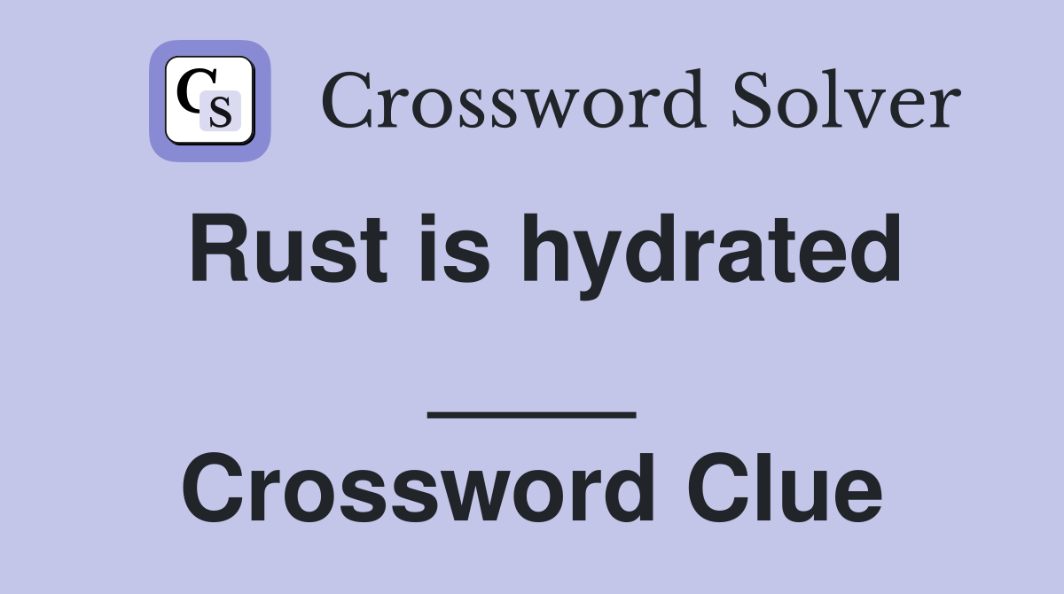 Rust is hydrated ____ Crossword Clue