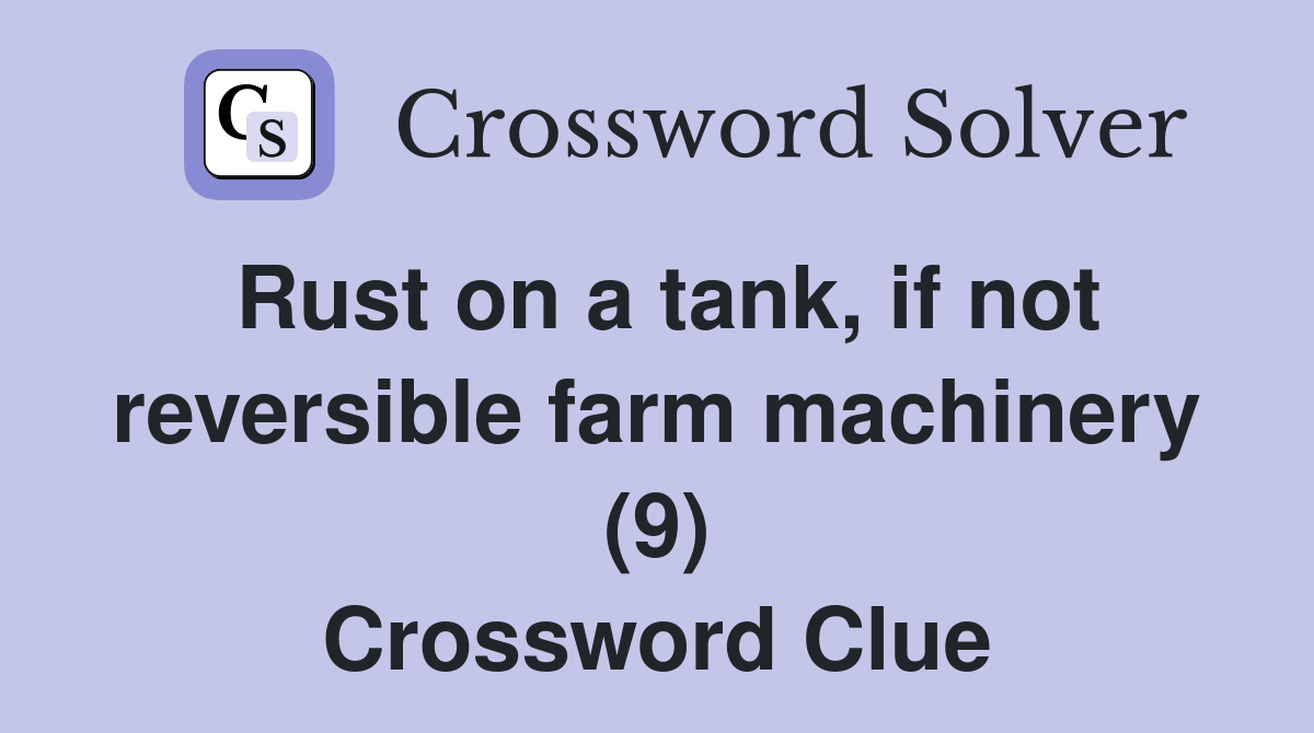 Rust on a tank, if not reversible farm machinery (9) Crossword Clue