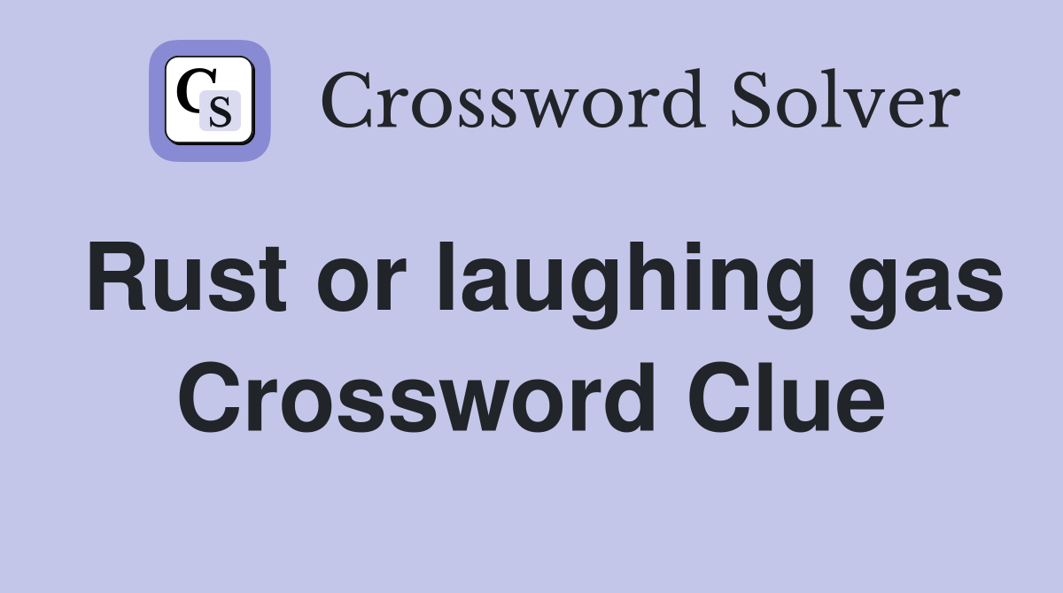 Rust or laughing gas Crossword Clue