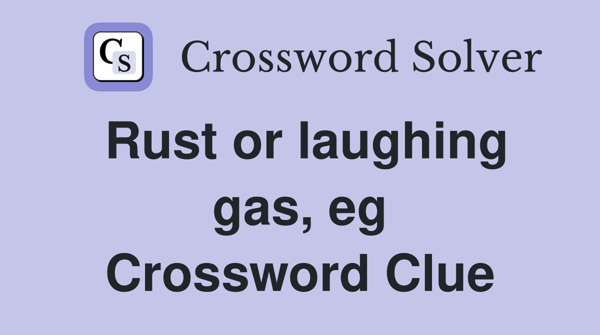 Rust or laughing gas, eg Crossword Clue