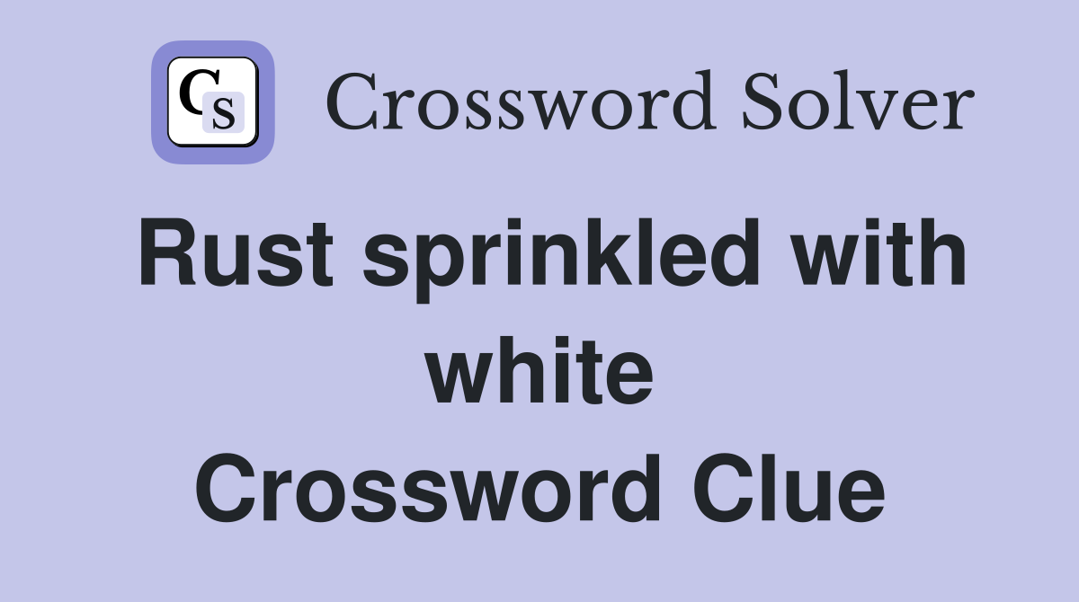 Rust sprinkled with white Crossword Clue