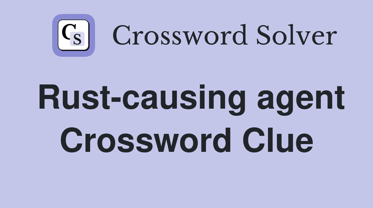 Rust-causing agent Crossword Clue